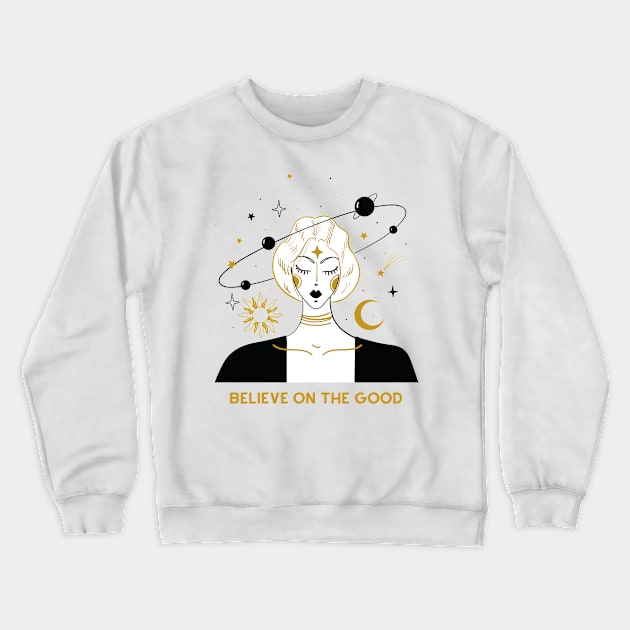 Believe on the Good Crewneck Sweatshirt by Creativity Haven